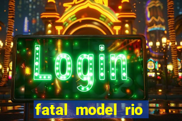 fatal model rio claro sp